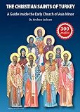 The Christian Saints of Turkey: A Guide Inside the Early Church of Asia Minor