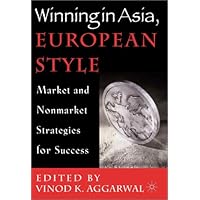 Winning in Asia, European Style: Market and Nonmarket Strategies for Success
