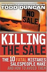 Killing the Sale : The 10 Fatal Mistakes Salespeople Make & How To Avoid Them