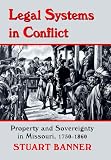Legal Systems in Conflict: Property and Sovereignty in Missouri, 1750-1860 (Legal History of North America)