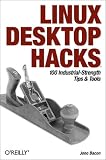 Linux Desktop Hacks: 100 Industrial-Strength Tips & Tools (Hacks)