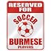 burmese28 - RESERVED FOR SOCCER BURMESE PLAYERS PARKING SIGN COUNTRY