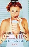 Vorsicht, frisch verliebt!: Roman - Susan Elizabeth Phillips