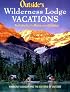 Outside's Wilderness Lodge Vacations: More Than 100 Prime Destinations in North America Plus Central America and the Caribbean