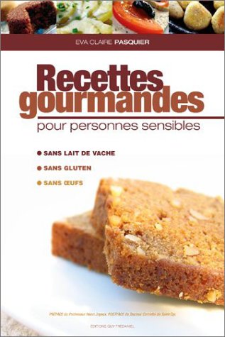 Recettes gourmandes pour personnes sensibles (sans gluten, sans oeufs, sans lait)