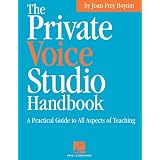 The Private Voice Studio Handbook: A Practical Guide to All Aspects of Teaching (Vocal) ~ Joan Frey Boytim