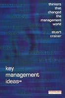 Key Management Ideas, Third Edition: Thinkers That Changed the Management World (Key Management)