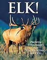 Elk!: Proven Strategies for Elk Hunting Success