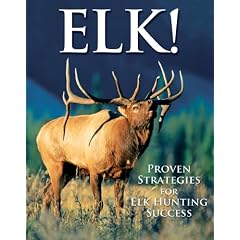 Elk!: Proven Strategies for Elk Hunting Success