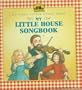 My Little House Songbook: Adapted from the Little House Books by Laura Ingalls Wilder (My First Little House Books)