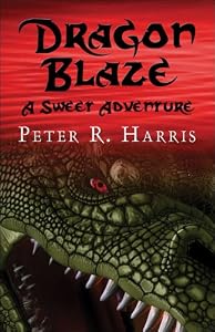 Dragon Blaze: A Sweet Adventure by Peter R. Harris