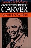 George Washington Carver: Scientist and Symbol