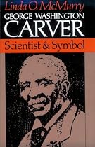 George Washington Carver: Scientist and Symbol