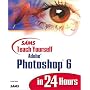 Sams Teach Yourself Adobe Photoshop 6 in 24 Hours by Carla Rose