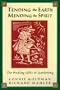 Tending the Earth Mending the Spirit: The Healing Gifts of Gardening