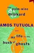 The Palm-Wine Drinkard and My Life in the Bush of Ghosts