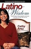 Latino Wisdom: Celebrity Stories of Hope, Inspiration, and Success to Recharge Your Mind, Body, and Soul