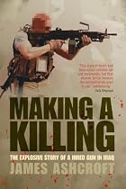 Making a Killing: The Explosive Story of a Hired Gun in Iraq