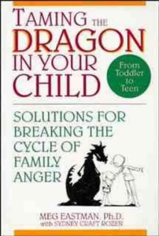 Taming the Dragon in Your Child: Solutions for Breaking the Cycle of Family Anger