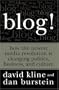 Blog!: How the Newest Media Revolution is Changing Politics, Business, and Culture