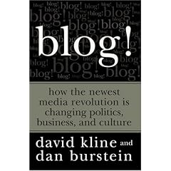 Blog!: How the Newest Media Revolution is Changing Politics, Business, and Culture
