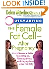 Outsmarting the Female Fat Cell--After Pregnancy: Every Woman's Guide to Shaping Up, Slimming Down, and Staying Sane After the Baby