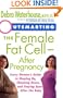 Outsmarting the Female Fat Cell--After Pregnancy: Every Woman's Guide to Shaping Up, Slimming Down, and Staying Sane After the Baby