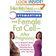Outsmarting The Female Fat Cell--after Pregnancy: Every Woman's Guide To Shaping Up, Slimming Down, And Staying Sane After The B