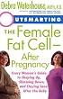 Outsmarting the Female Fat Cell--After Pregnancy: Every Woman's Guide to Shaping Up, Slimming Down, and Staying Sane After the Baby