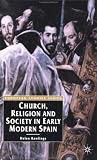 Church, Religion And Society In Early Modern Spain