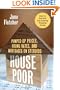 House Poor: Pumped Up Prices, Rising Rates, and Mortgages on Steroids: How to Survive the Coming Housing Crisis