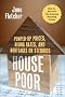 House Poor : Pumped Up Prices, Rising Rates, and Mortgages on Steroids: How to Survive the Coming Housing Crisis House Poor : Pumped Up Prices, Rising Rates, and Mortgages on Steroids: How to Survive the Coming Housing Crisis