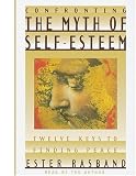 Confronting the Myth of Self-Esteem: Twelve Keys to Finding Peace