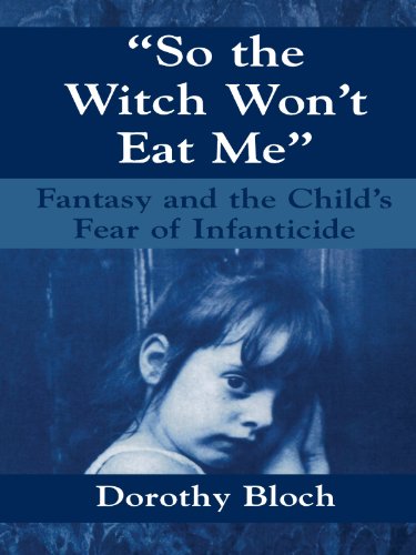 So the Witch Won't Eat Me: Fantasy and the Child's Fear of Infanticide (Master Work)