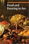 Food and Feasting in Art (A Guide to Imagery)