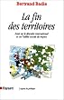 La fin des territoires : essai sur le d�sordre international et sur l'utilit� sociale du respect