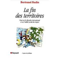 La fin des territoires : essai sur le d�sordre international et sur l'utilit� sociale du respect