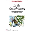 La fin des territoires : essai sur le d�sordre international et sur l'utilit� sociale du respect