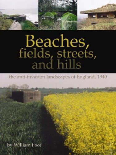 Beaches, Fields, Streets, and Hills: The Anti-Invasion Landscapes of England, 1940 (CBA Research Reports)