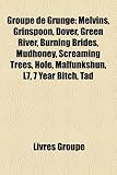 Groupe de Grunge: Melvins, Grinspoon, Dover, Green River, Burning Brides, Mudhoney, Screaming Trees, Hole, Malfunkshun, L7, 7 Year Bitch-