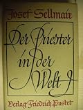 Produkt-Bild: Sellmair, Josef: Der Priester in der Welt. 6., neubearb. Aufl. Regensburg, Fr.Pustet, 1953. 8&deg;. 283 (4) S. Leinen.