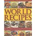 The Classic Encyclopedia of World Recipes: Sample The Classics Of World Cuisine In This Comprehensive Collection Of Over 350 Best-Loved Recipes From Every Continent (The Classic Encyclopedia of)