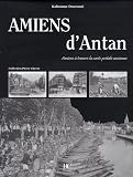 Amiens d'Antan : Amiens &agrave; travers la carte postale ancienne