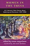 Women in the Trees: U.S. Womens Short Stories About Battering and Resistance, 1839-2000 (American Womens Stories Project)