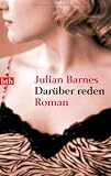 Dar&uuml;ber reden: Roman - Julian Barnes