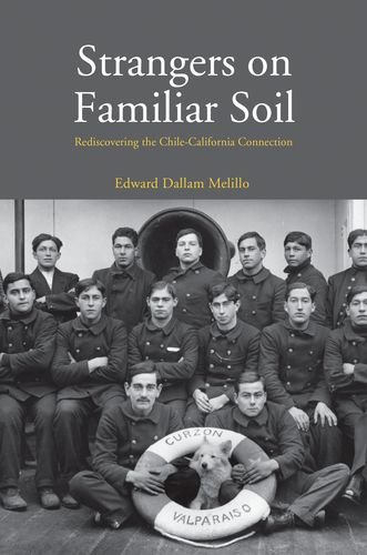 Strangers on Familiar Soil: Rediscovering the Chile-California Connection (Yale Agrarian Studies Series), by Edward Dallam Melillo Strangers on Familiar Soil: Rediscovering the Chile-California Connection (Yale Agrarian Studies Series), by Edward Dallam Melillo