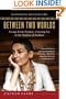 Between Two Worlds: Escape from Tyranny: Growing Up in the Shadow of Saddam
