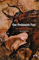 Our Prehistoric Past: Art and Civilisation: Art and Civilization (New Horizons)