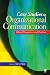 Case Studies in Organizational Communication: Ethical Perspectives and Practices