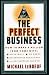 Perfect Business, The: How to Make a Million from Home with No Payroll, No Employee Headaches, No Debts, and No Sleepless Nights!